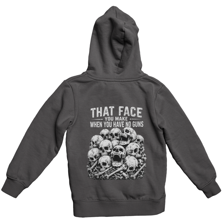 THAT FACE YOU MAKE WHEN YOU HAVE NO GUNS Hoodie